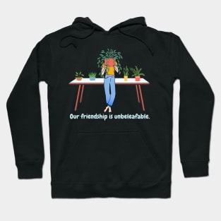 Our friendship is unbeleafable (light text) Hoodie